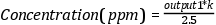 Concentration (ppm) = \frac{output1*k}{2.5}