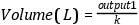 Volume (L) = \frac{output1}{k}